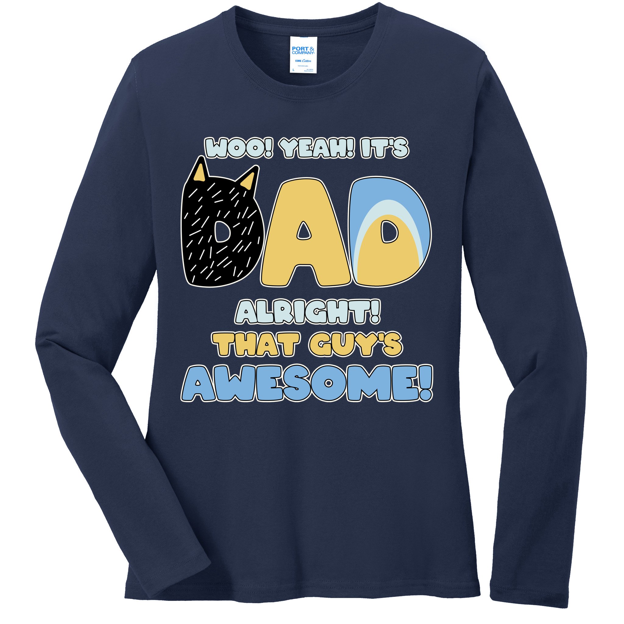 Fathers Day Woo Yeah Its Dad Alright That Guys Awesome Ladies Long Sleeve Shirt