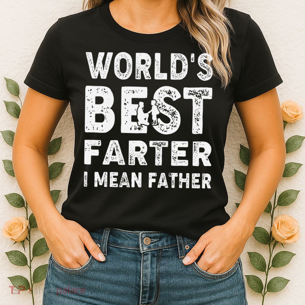Father's Day World's Best Farter I Mean Father Womens T-Shirt
