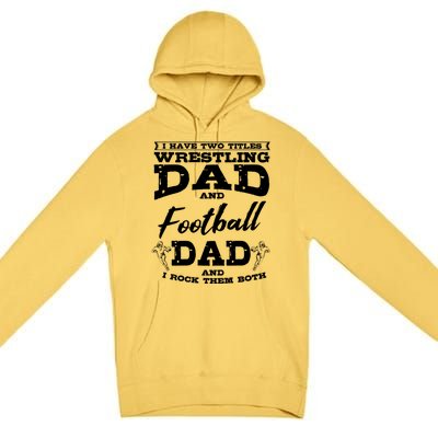 Football Dad Wrestling Sport Wrestler Player FatherS Day Gift Premium Pullover Hoodie