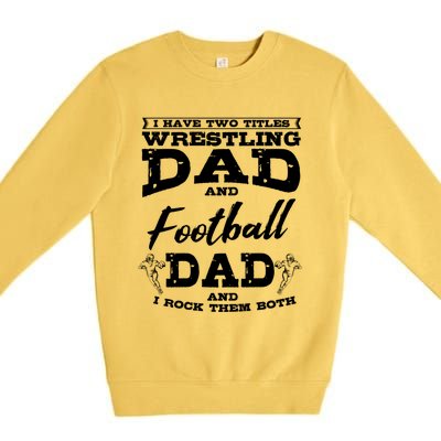 Football Dad Wrestling Sport Wrestler Player FatherS Day Gift Premium Crewneck Sweatshirt