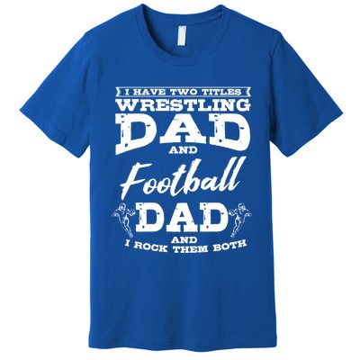 Football Dad Wrestling Sport Wrestler Player FatherS Day Gift Premium T-Shirt