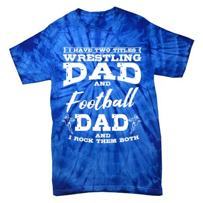 Football Dad Wrestling Sport Wrestler Player FatherS Day Gift Tie-Dye T-Shirt