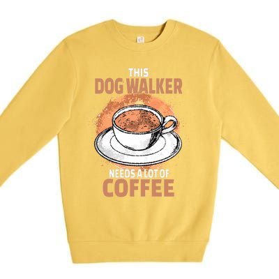 Funny Dog Walker Coffee Cool Gift Premium Crewneck Sweatshirt