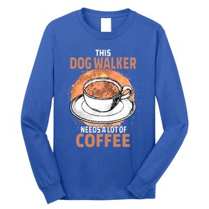 Funny Dog Walker Coffee Cool Gift Long Sleeve Shirt