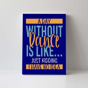 Funny Day Without Dance Gift Canvas