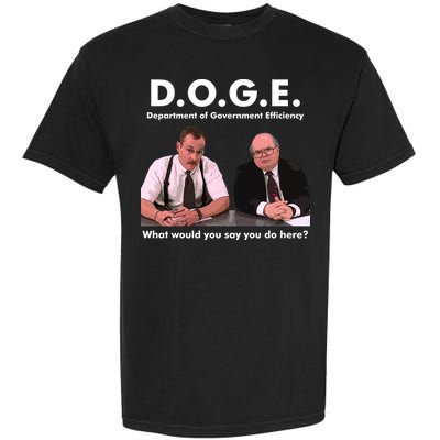 Funny D.O.G.E. What Would You Say You Do Here? Garment-Dyed Heavyweight T-Shirt