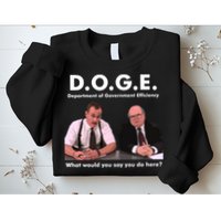 Funny D.O.G.E. What Would You Say You Do Here? Sweatshirt
