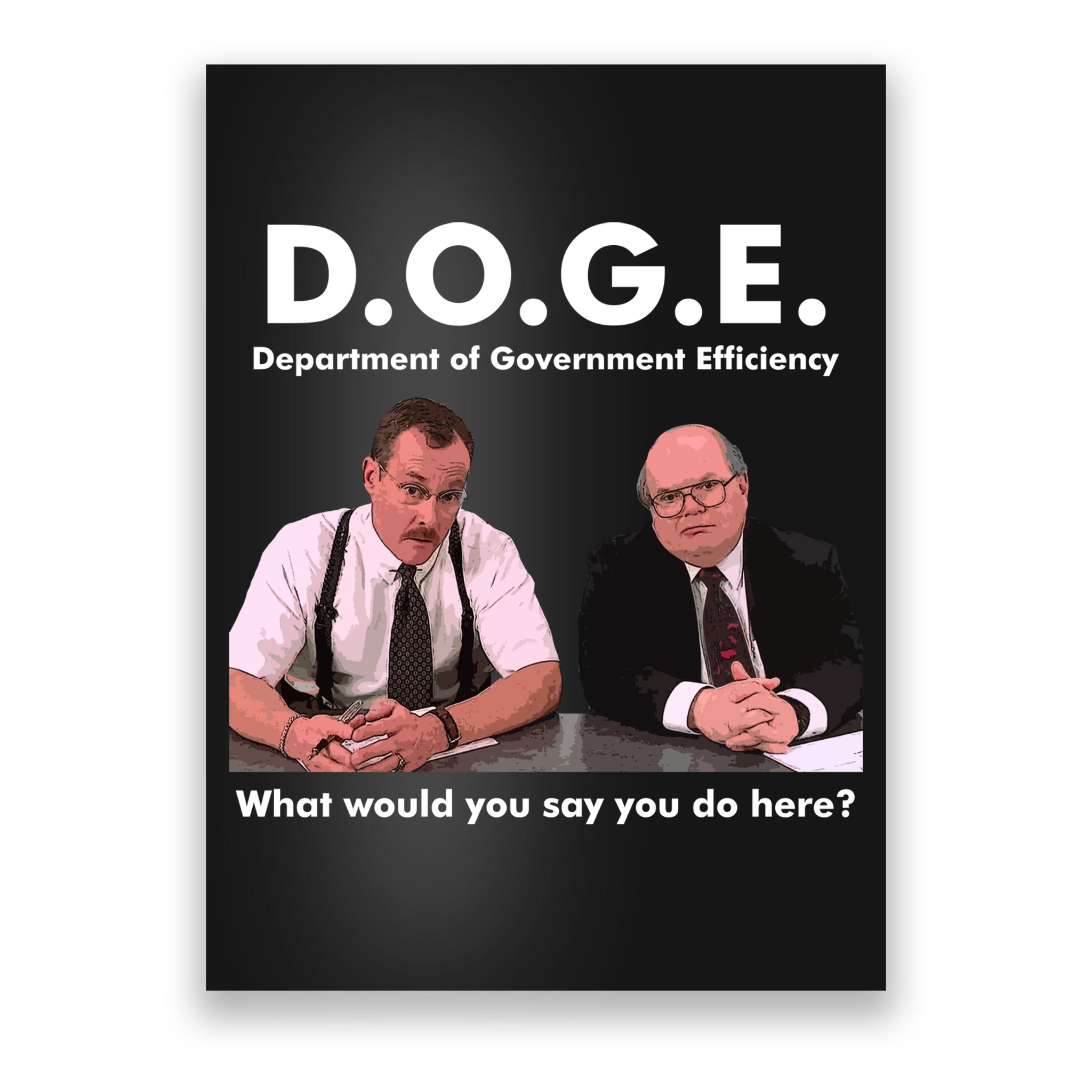 Funny D.O.G.E. What Would You Say You Do Here? Poster
