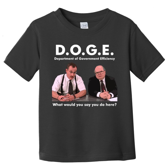 Funny D.O.G.E. What Would You Say You Do Here? Toddler T-Shirt