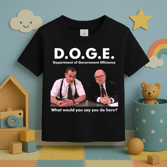 Funny D.O.G.E. What Would You Say You Do Here? Toddler T-Shirt