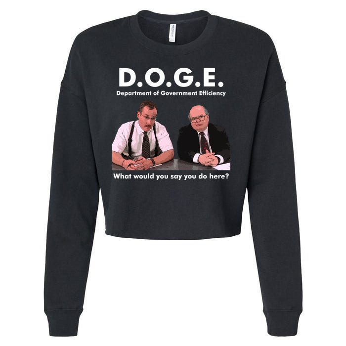 Funny D.O.G.E. What Would You Say You Do Here? Cropped Pullover Crew