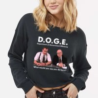 Funny D.O.G.E. What Would You Say You Do Here? Cropped Pullover Crew