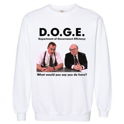 Funny D.O.G.E. What Would You Say You Do Here? Garment-Dyed Sweatshirt