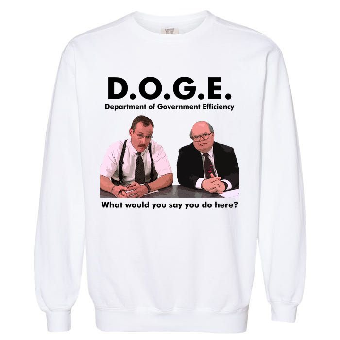 Funny D.O.G.E. What Would You Say You Do Here? Garment-Dyed Sweatshirt