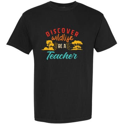 Funny Discover Wildlife Be A Teacher Garment-Dyed Heavyweight T-Shirt