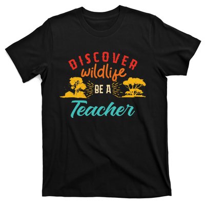 Funny Discover Wildlife Be A Teacher T-Shirt