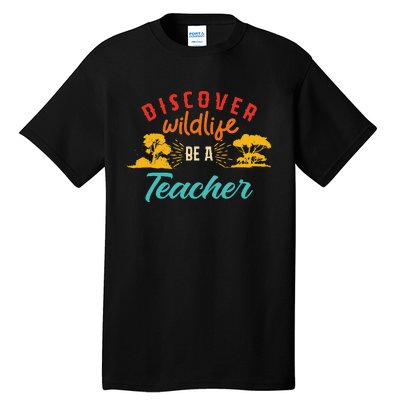 Funny Discover Wildlife Be A Teacher Tall T-Shirt