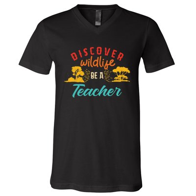 Funny Discover Wildlife Be A Teacher V-Neck T-Shirt