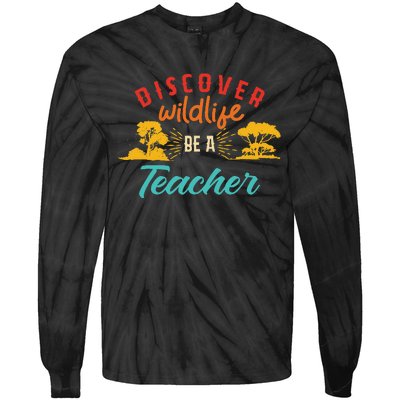 Funny Discover Wildlife Be A Teacher Tie-Dye Long Sleeve Shirt