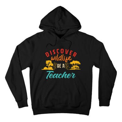 Funny Discover Wildlife Be A Teacher Tall Hoodie