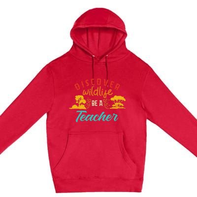 Funny Discover Wildlife Be A Teacher Premium Pullover Hoodie