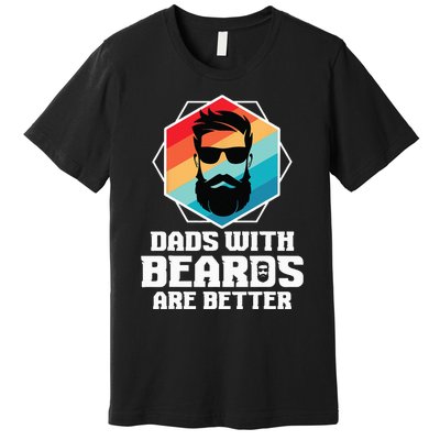 Funny Dads With Beards Are Better Dad Joke Fathers Day Premium T-Shirt