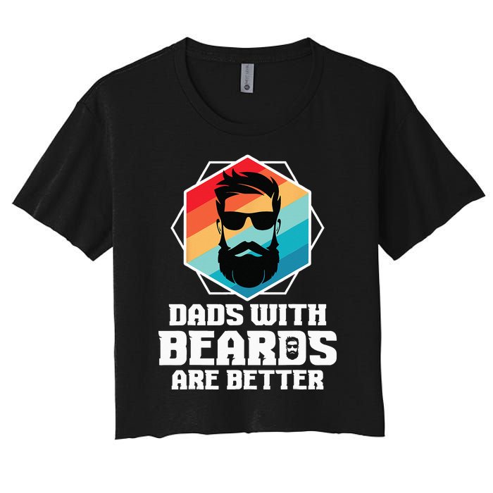 Funny Dads With Beards Are Better Dad Joke Fathers Day Women's Crop Top Tee