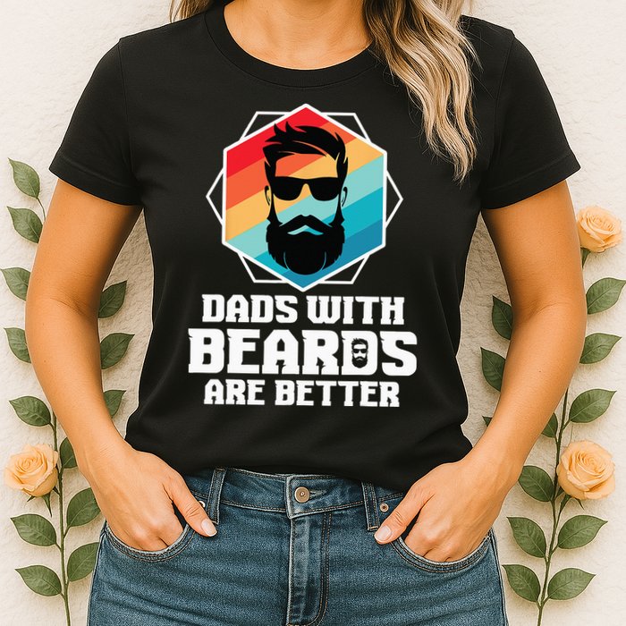 Funny Dads With Beards Are Better Dad Joke Fathers Day Womens T-Shirt