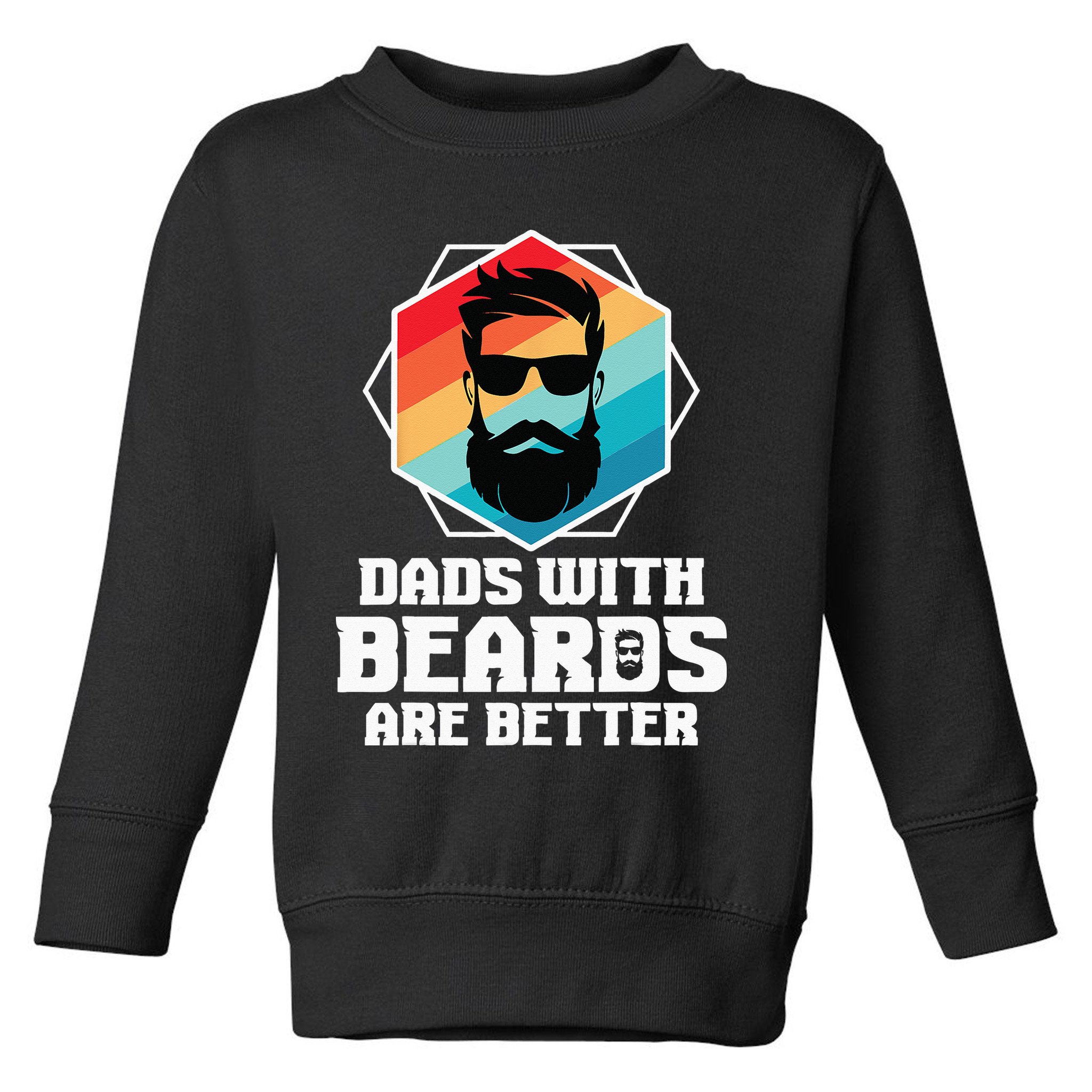 Funny Dads With Beards Are Better Dad Joke Fathers Day Toddler Sweatshirt