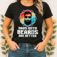 Funny Dads With Beards Are Better Dad Joke Fathers Day Womens T-Shirt