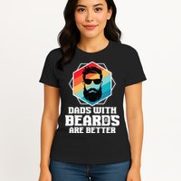 Funny Dads With Beards Are Better Dad Joke Fathers Day Womens T-Shirt