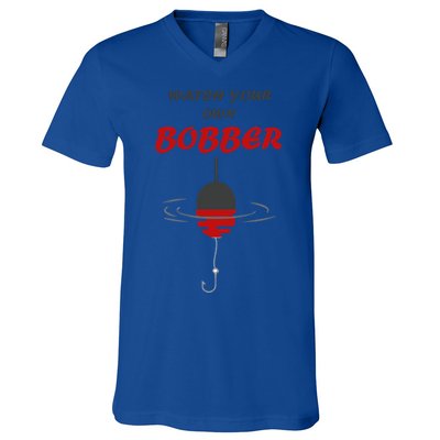 Father's Day Watch Your Own Bobber Fishing Beach Gift V-Neck T-Shirt