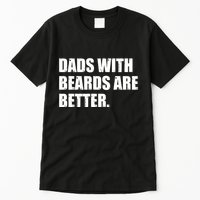 Funny Dads With Beards Are Better Tall T-Shirt