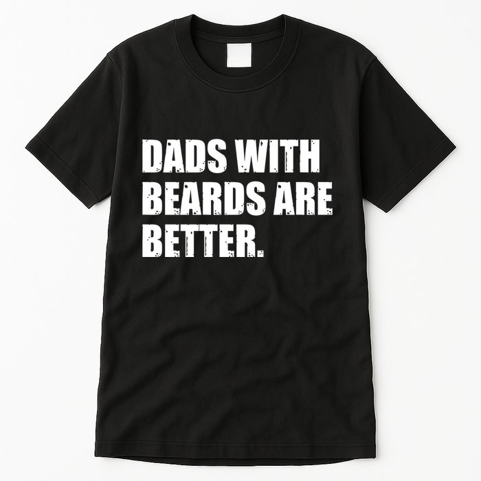 Funny Dads With Beards Are Better Tall T-Shirt