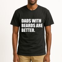 Funny Dads With Beards Are Better Tall T-Shirt