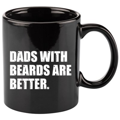 Funny Dads With Beards Are Better 11oz C Handle Ceramic Mug