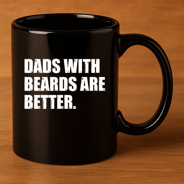 Funny Dads With Beards Are Better 11oz C Handle Ceramic Mug