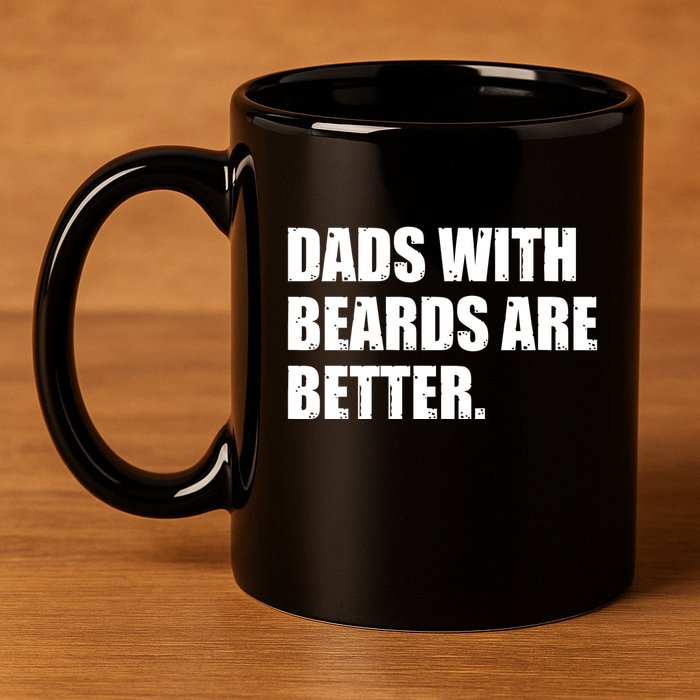 Funny Dads With Beards Are Better 11oz C Handle Ceramic Mug