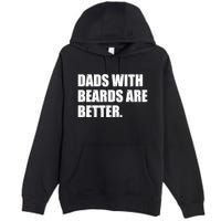 Funny Dads With Beards Are Better Premium Pullover Hoodie