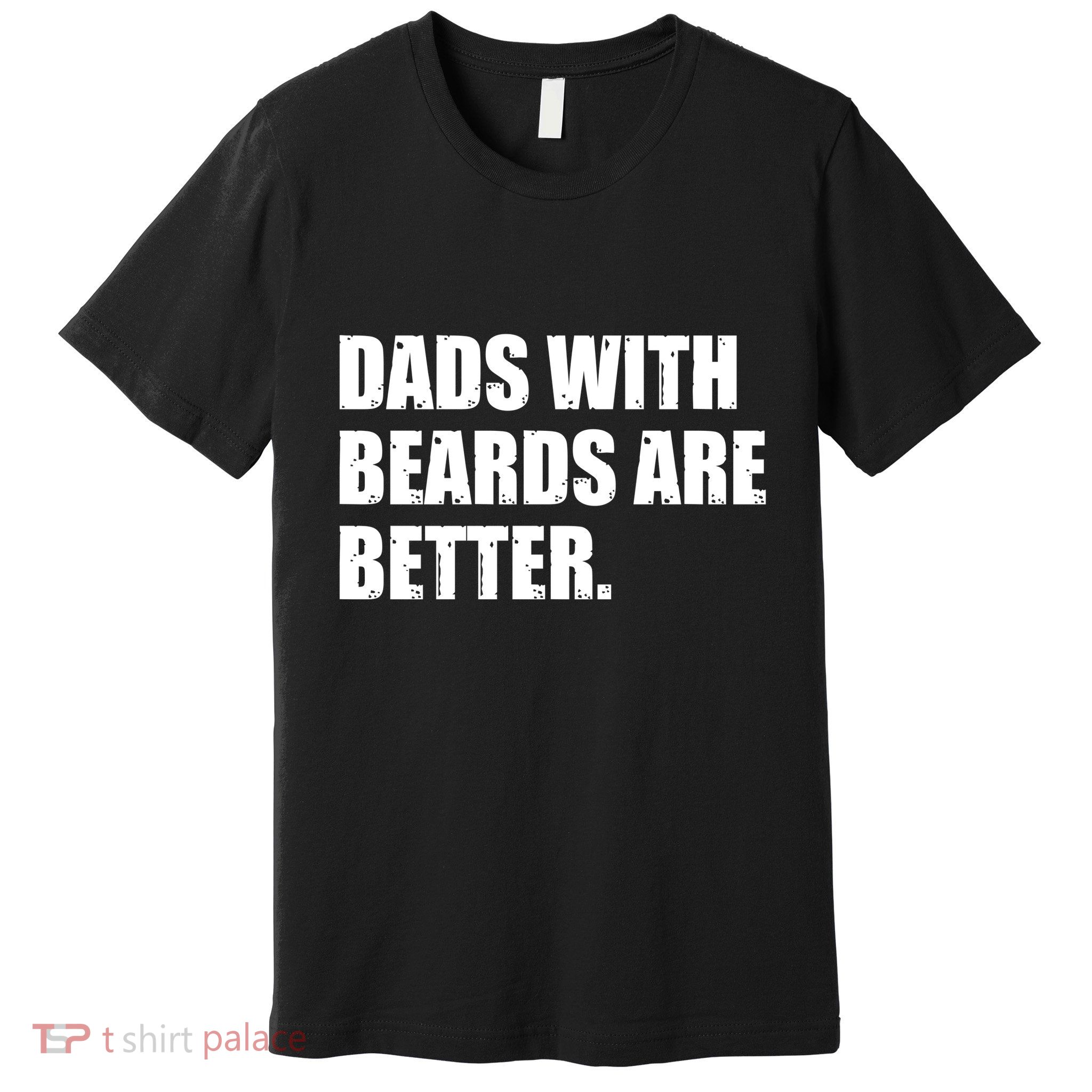 Funny Dads With Beards Are Better Premium T-Shirt