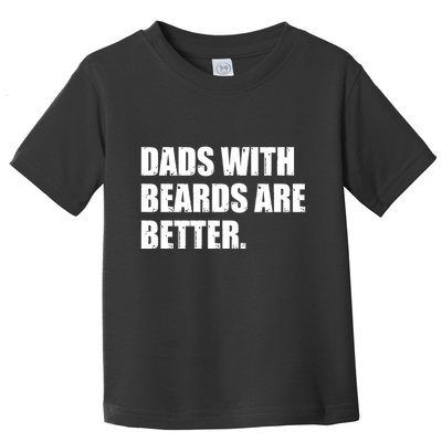 Funny Dads With Beards Are Better Toddler T-Shirt