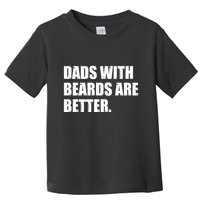 Funny Dads With Beards Are Better Toddler T-Shirt