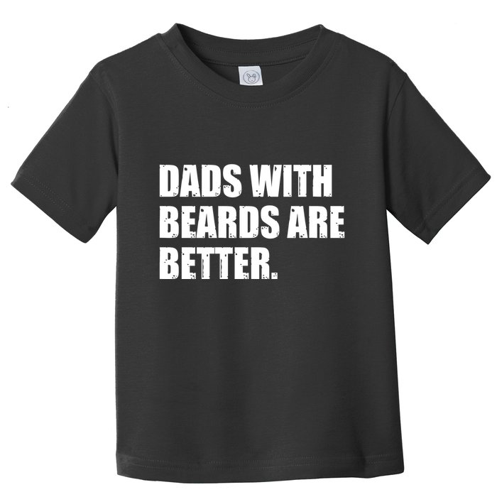 Funny Dads With Beards Are Better Toddler T-Shirt