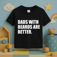 Funny Dads With Beards Are Better Toddler T-Shirt