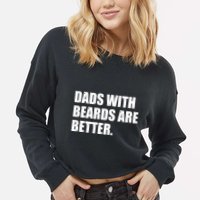 Funny Dads With Beards Are Better Cropped Pullover Crew