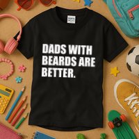 Funny Dads With Beards Are Better Kids T-Shirt