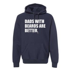 Funny Dads With Beards Are Better Premium Hoodie