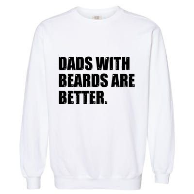 Funny Dads With Beards Are Better Garment-Dyed Sweatshirt