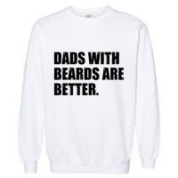 Funny Dads With Beards Are Better Garment-Dyed Sweatshirt