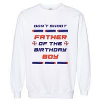 Foam Dart War Birthday Father Of The Birthday Boy Garment-Dyed Sweatshirt